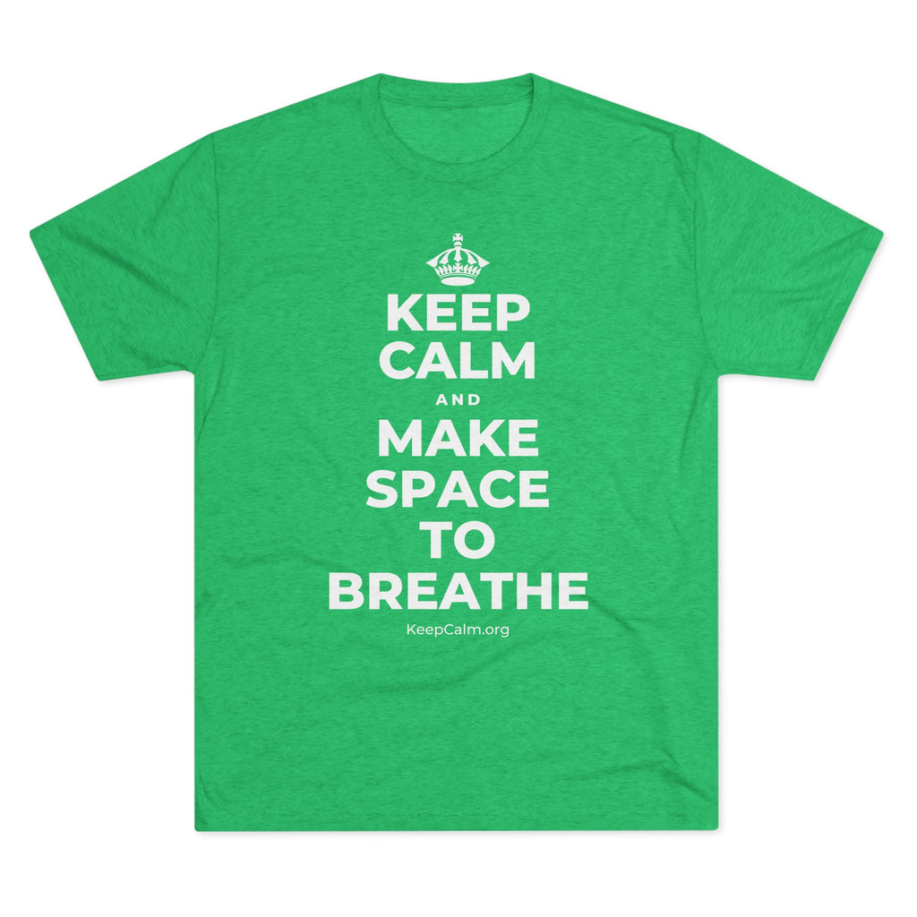 KEEP CALM AND MAKE SPACE TO BREATHE Tri-Blend Tee