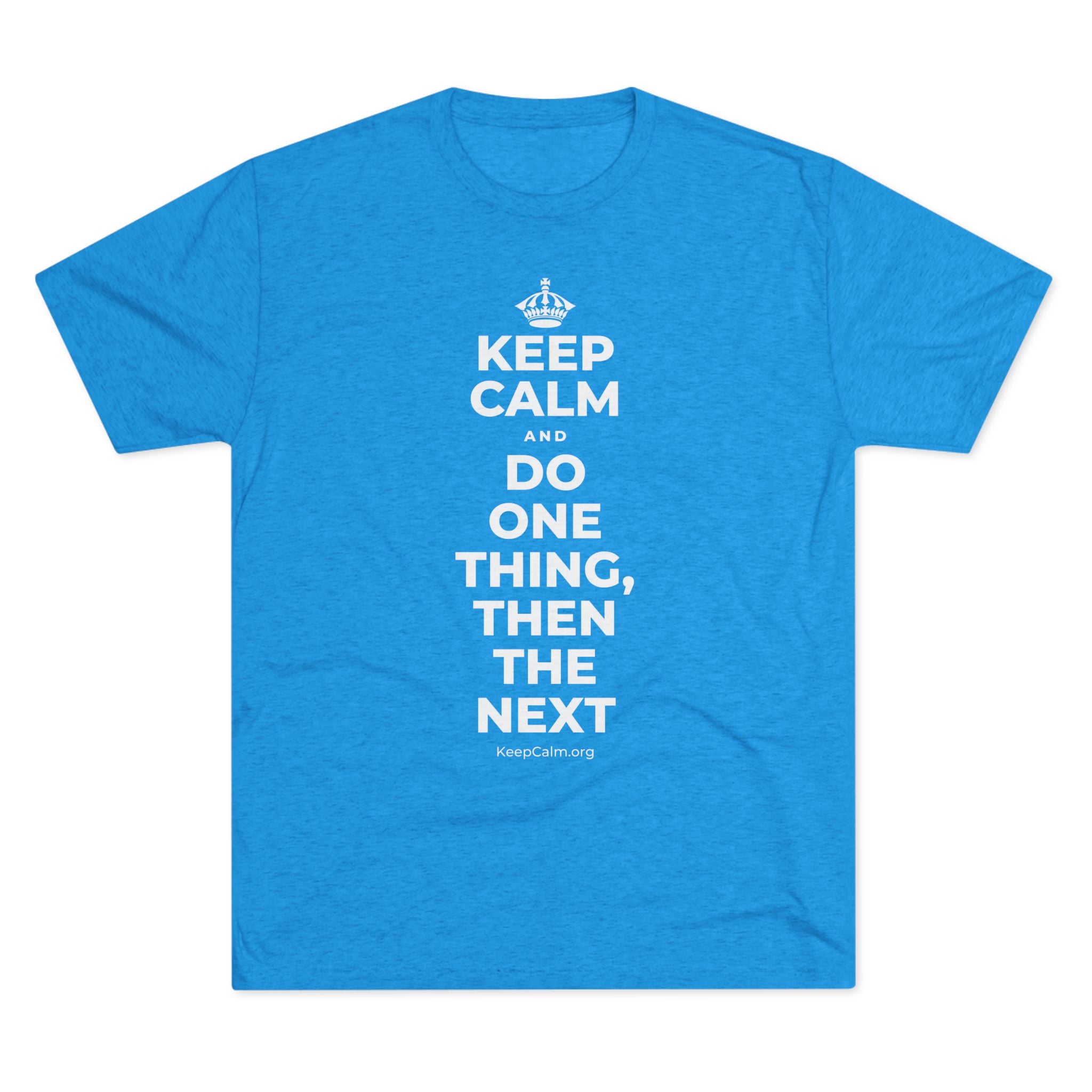 KEEP CALM AND DO ONE THING, THEN THE NEXT Tri-Blend Tee