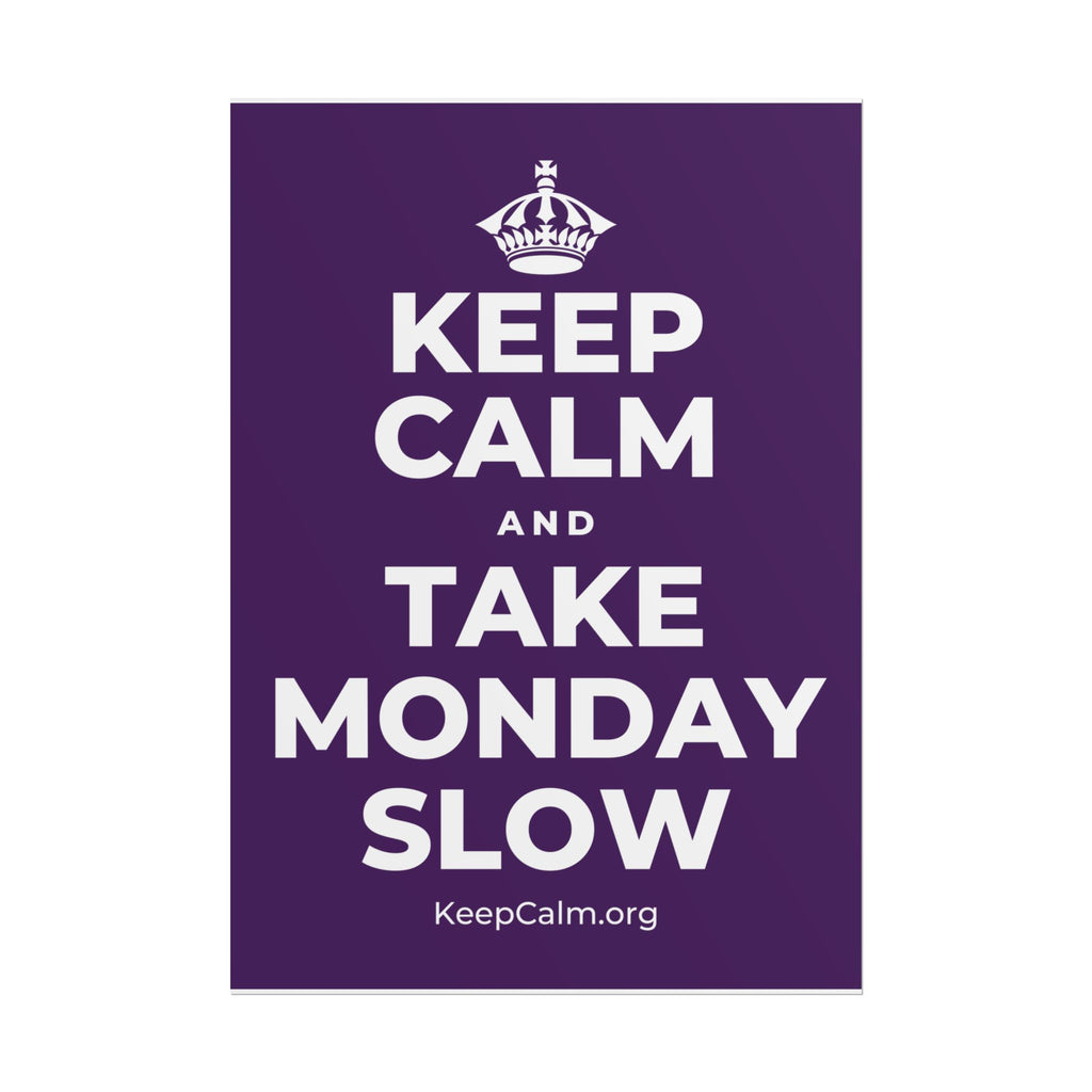 KEEP CALM AND TAKE MONDAY SLOW Poster
