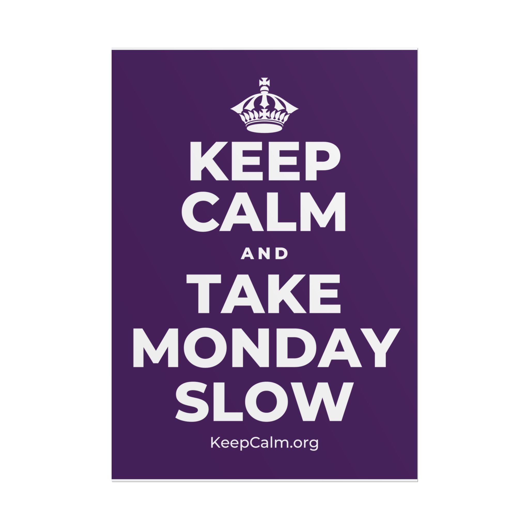 KEEP CALM AND TAKE MONDAY SLOW Poster