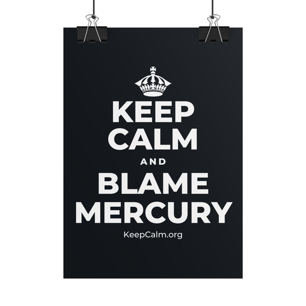 KEEP CALM AND BLAME MERCURY Poster (Dark)