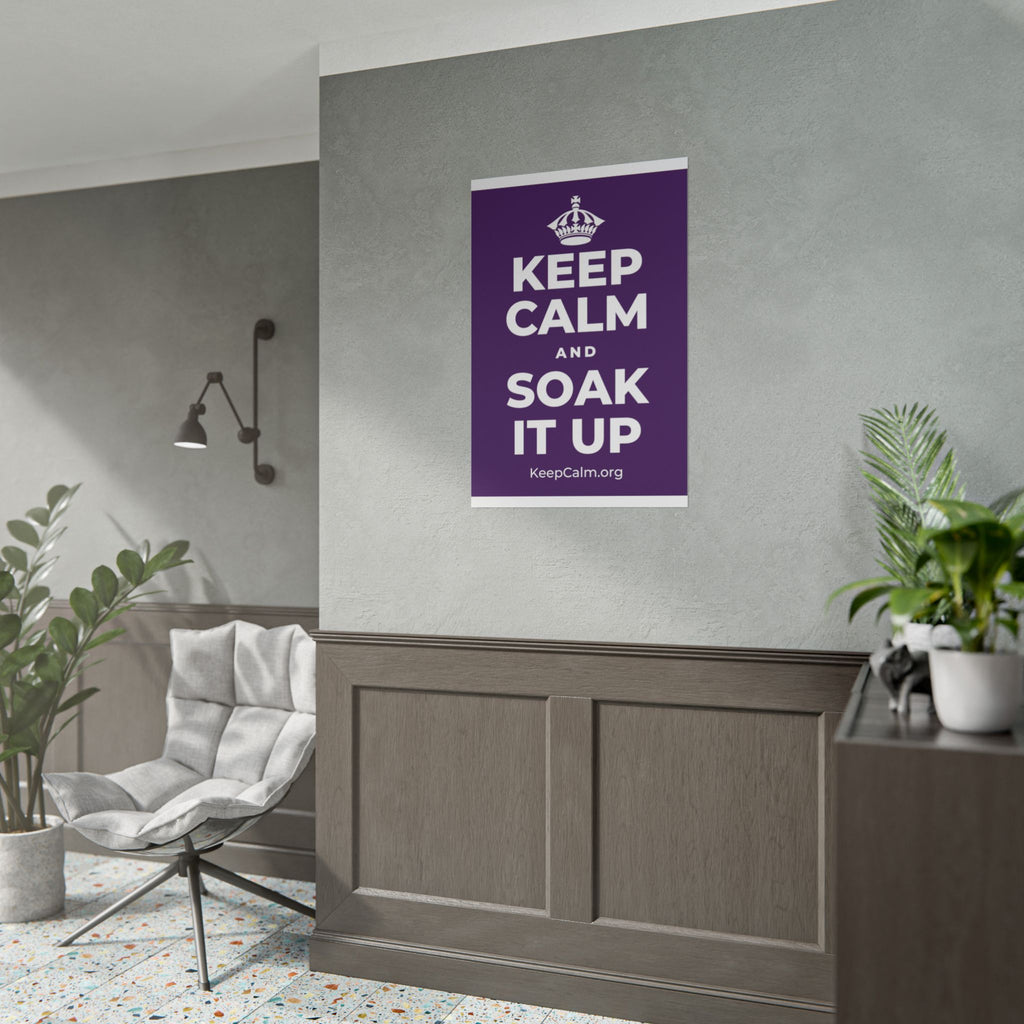 KEEP CALM AND SOAK IT UP Poster