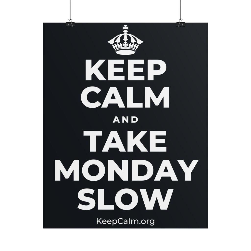 KEEP CALM AND TAKE MONDAY SLOW Poster (Dark)
