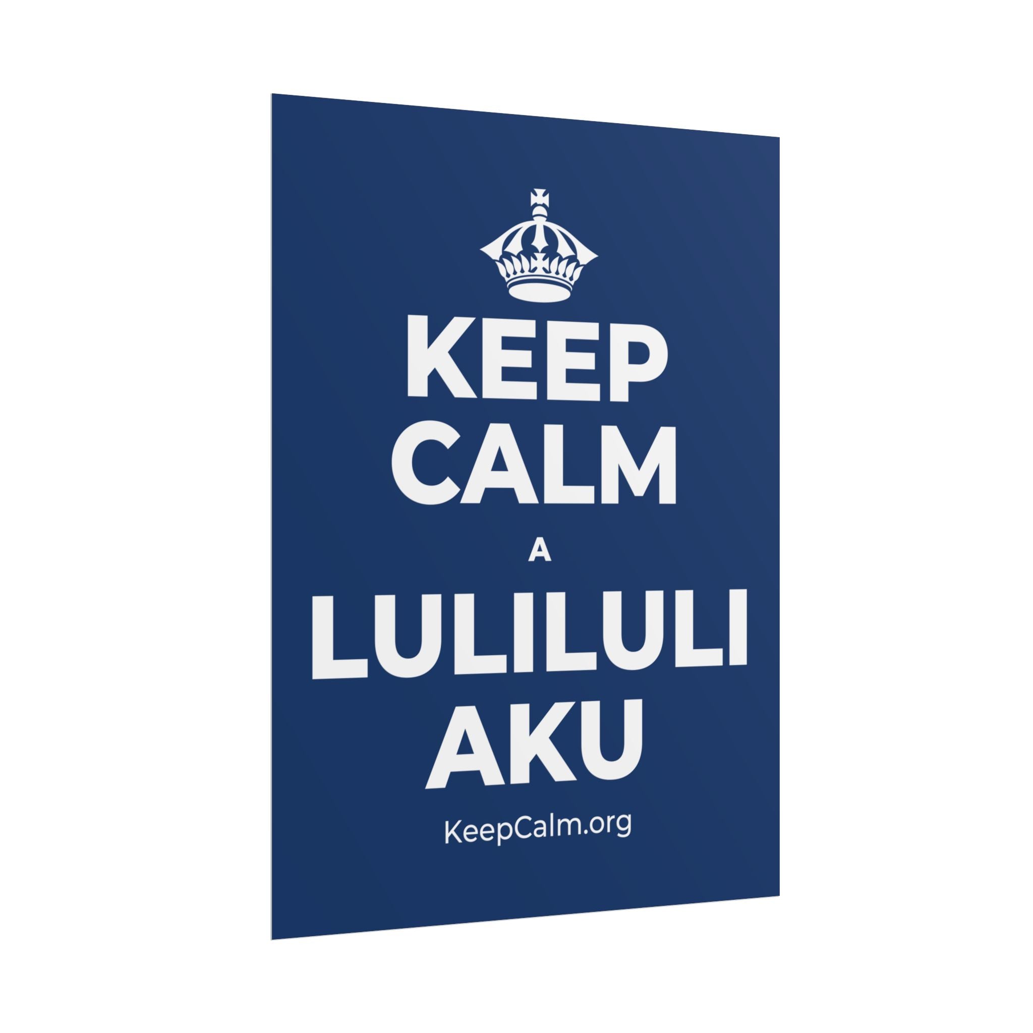 KEEP CALM A LULILULI AKU Poster