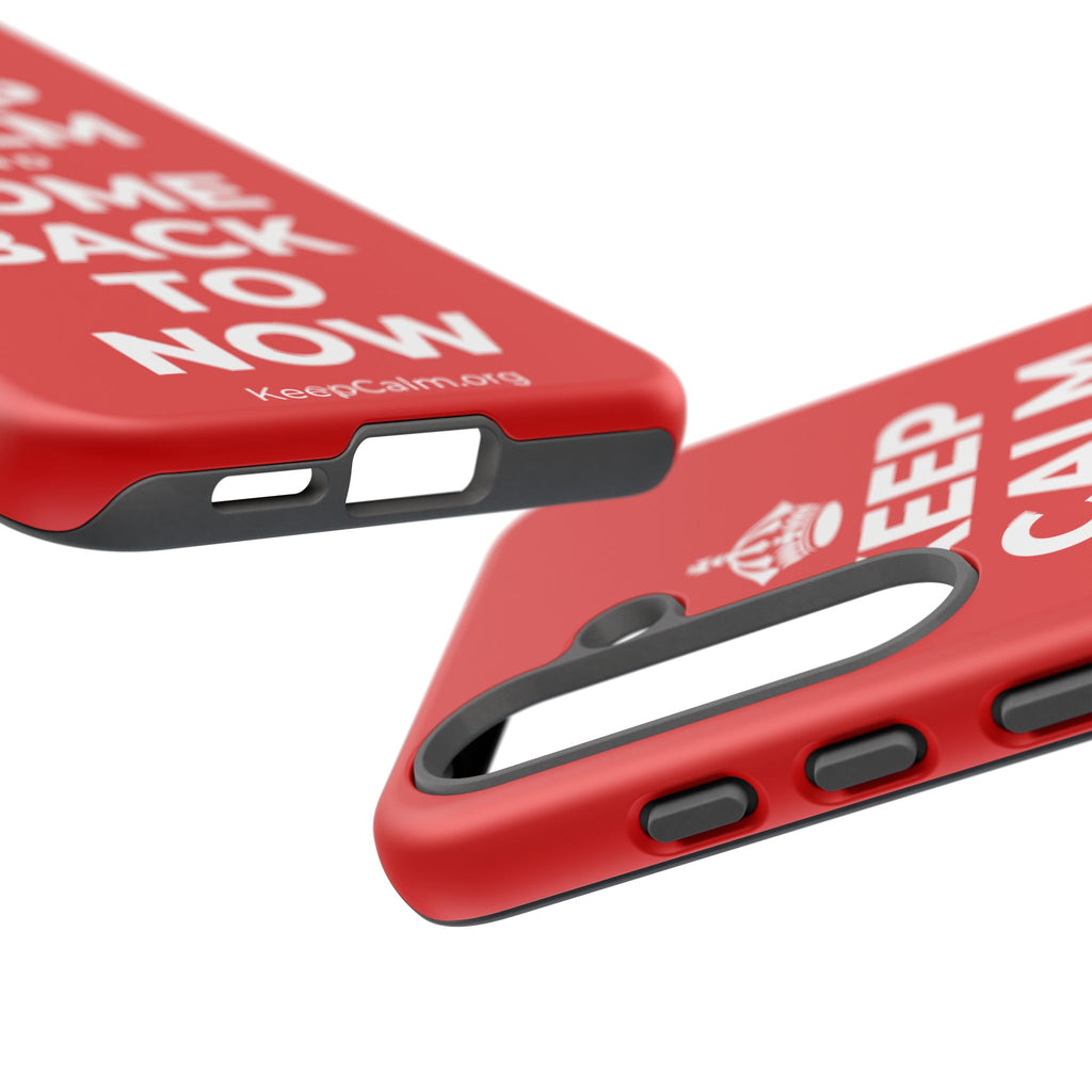 KEEP CALM AND COME BACK TO NOW Phone Case