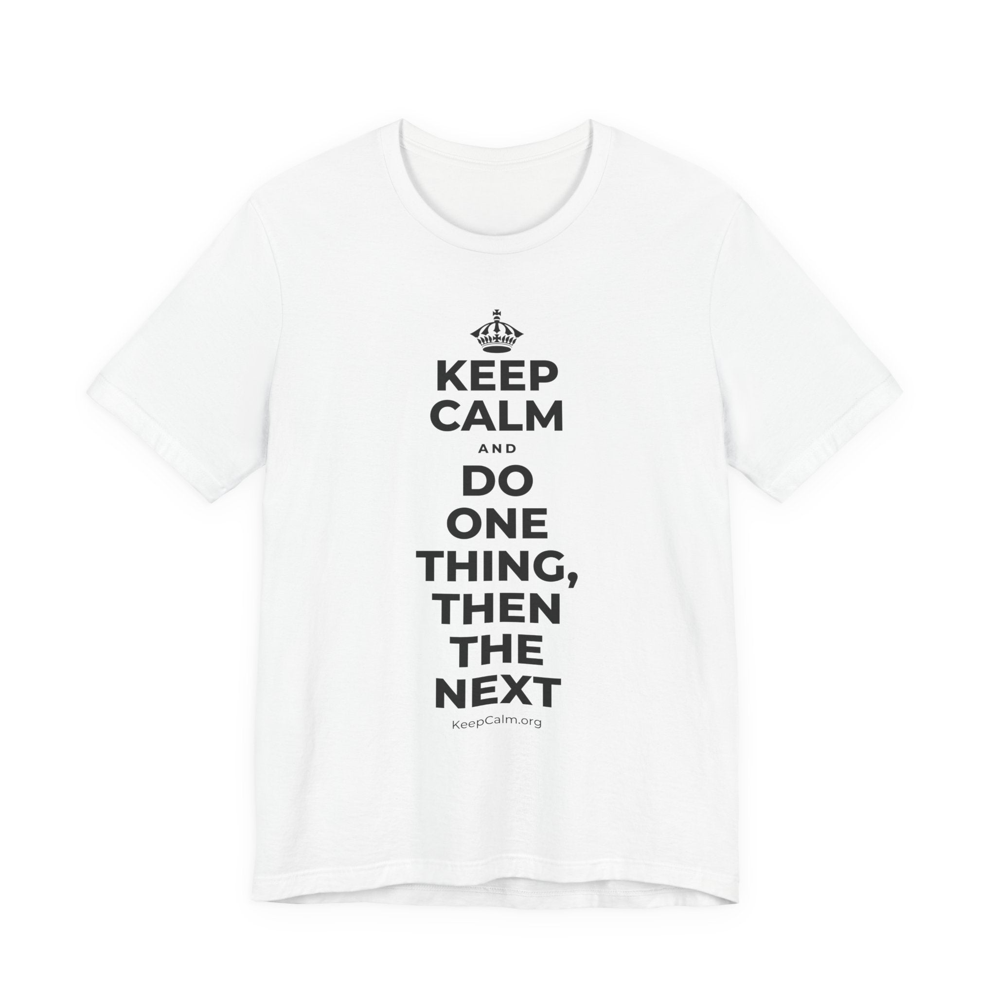 KEEP CALM AND DO ONE THING, THEN THE NEXT T-Shirt (White–Asphalt)
