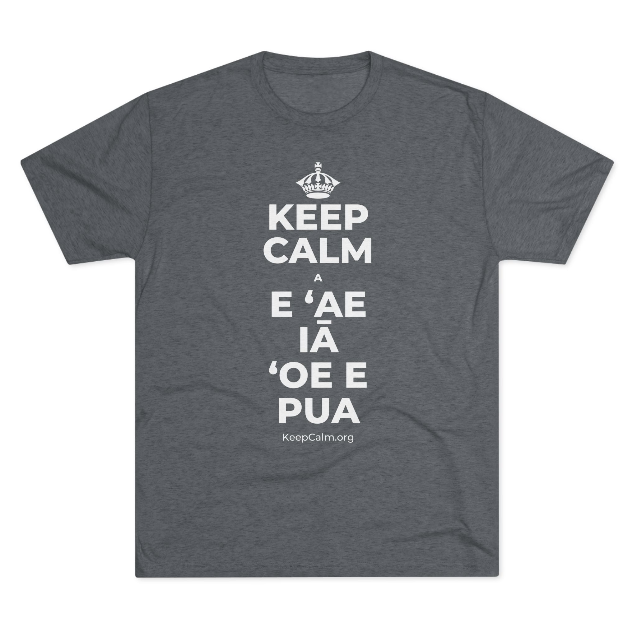 KEEP CALM A E ʻAE IĀ ʻOE E PUA Tri-Blend Tee
