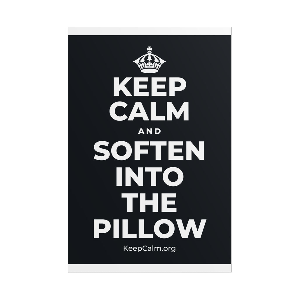 KEEP CALM AND SOFTEN INTO THE PILLOW Poster (Dark)