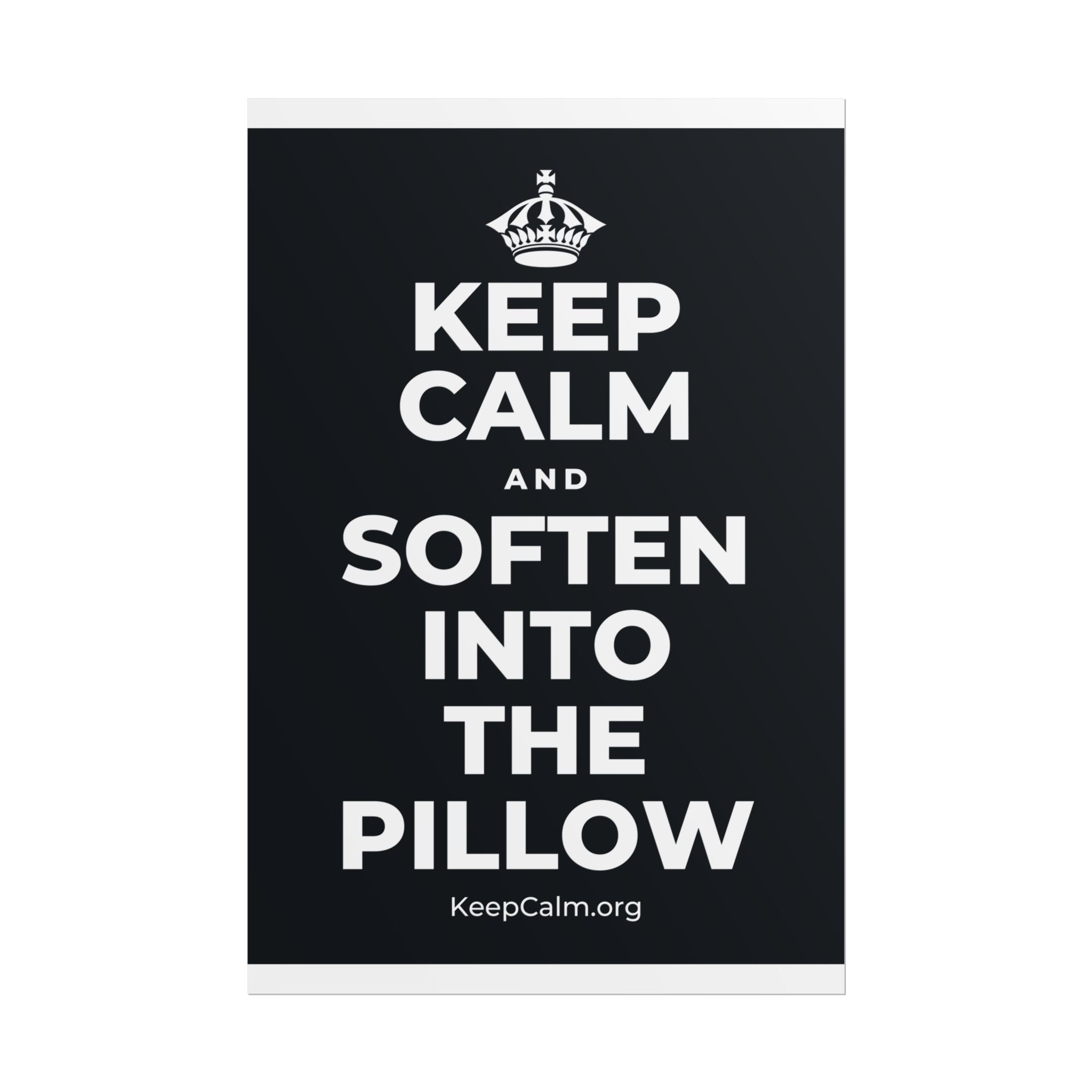 KEEP CALM AND SOFTEN INTO THE PILLOW Poster (Dark)