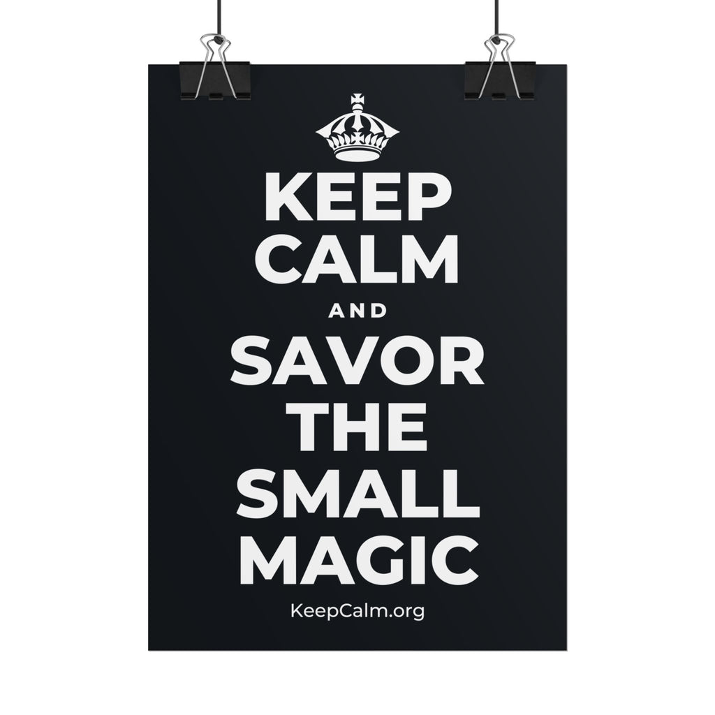 KEEP CALM AND SAVOR THE SMALL MAGIC Poster (Dark)