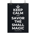 KEEP CALM AND SAVOR THE SMALL MAGIC Poster (Dark)