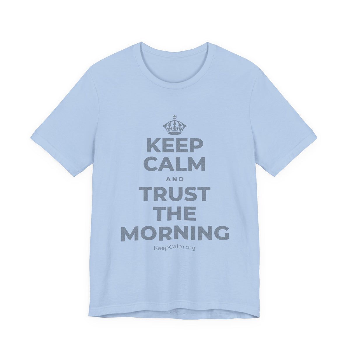 KEEP CALM AND TRUST THE MORNING T-Shirt (Baby Blue–Silver)