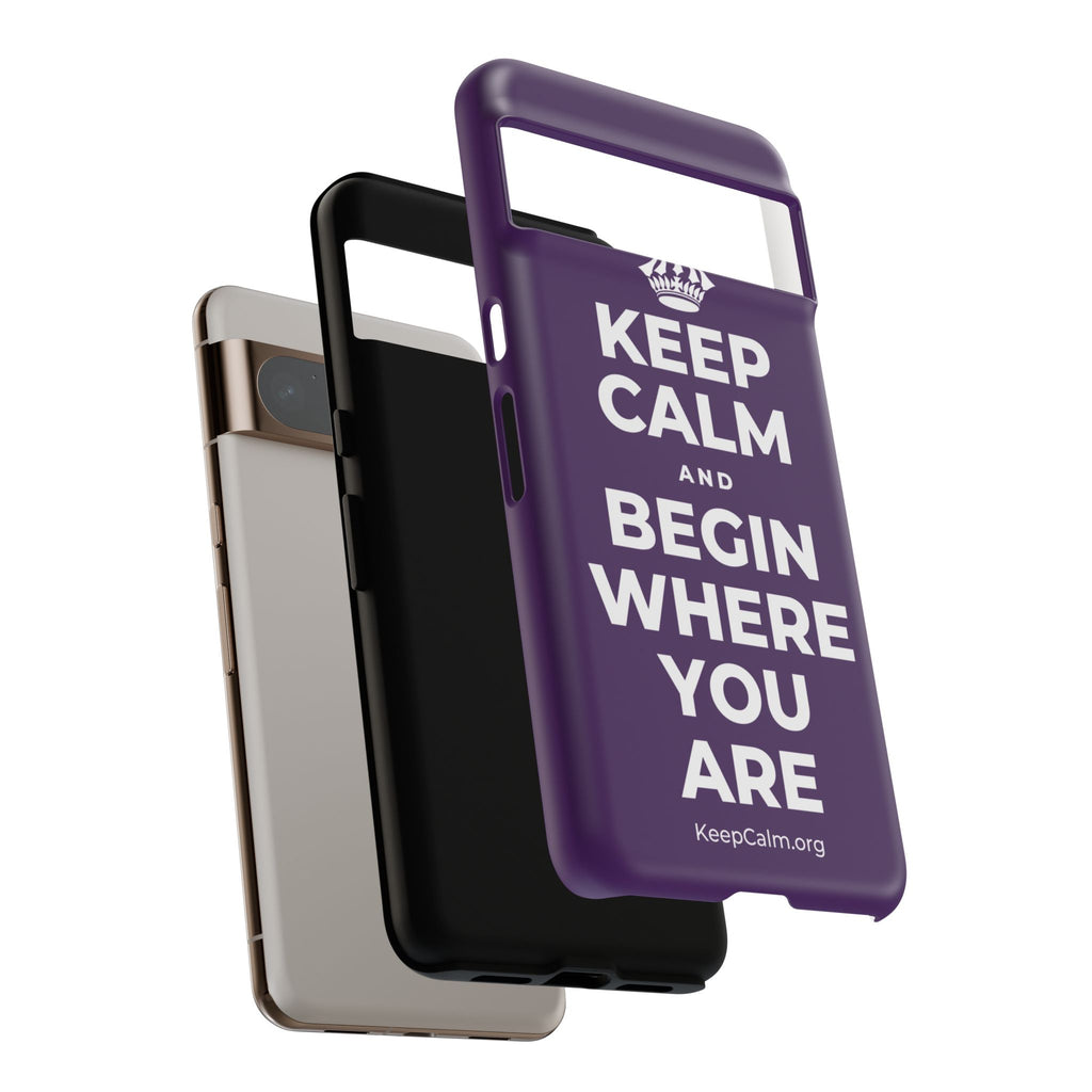 KEEP CALM AND BEGIN WHERE YOU ARE Phone Case