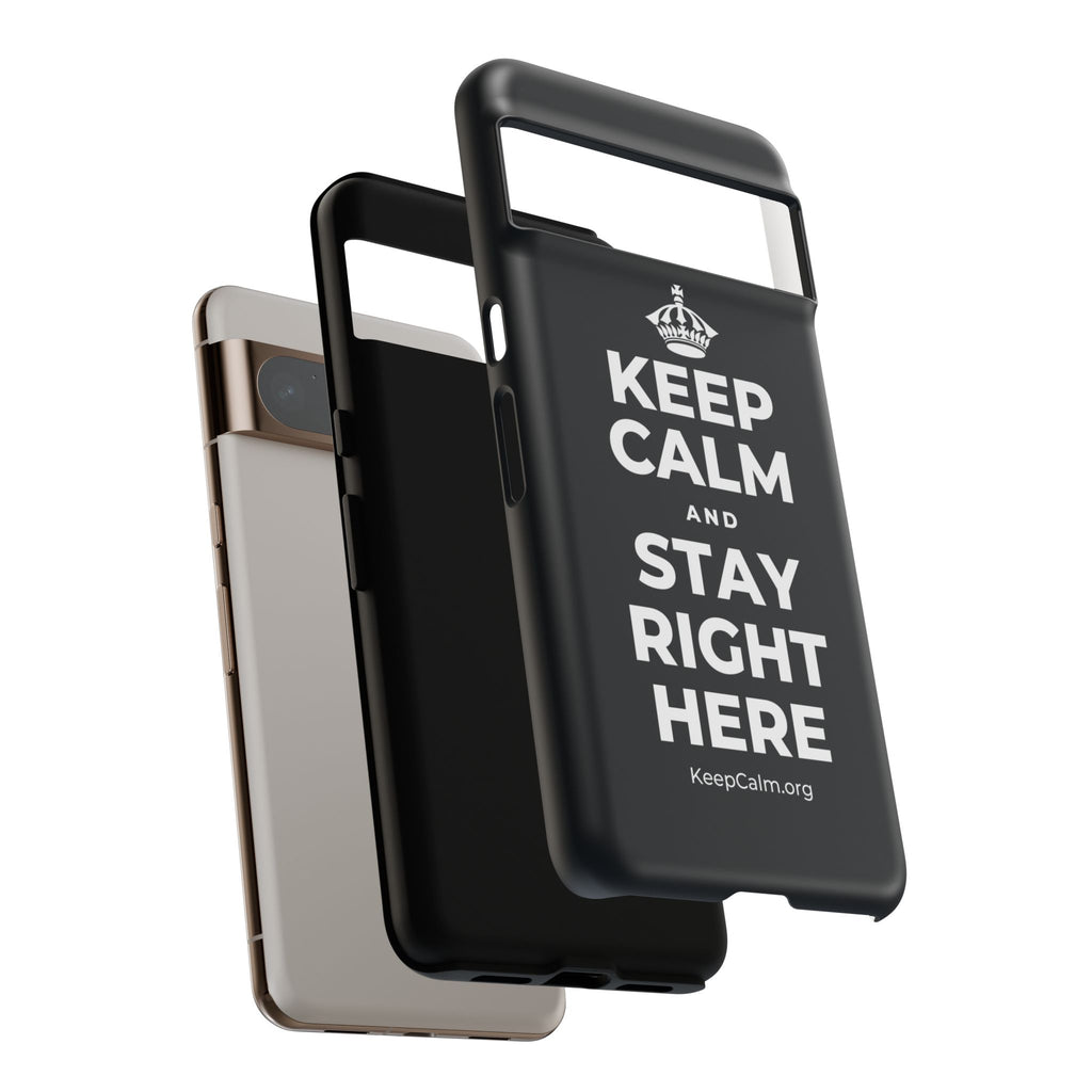 KEEP CALM AND STAY RIGHT HERE Phone Case (Dark)