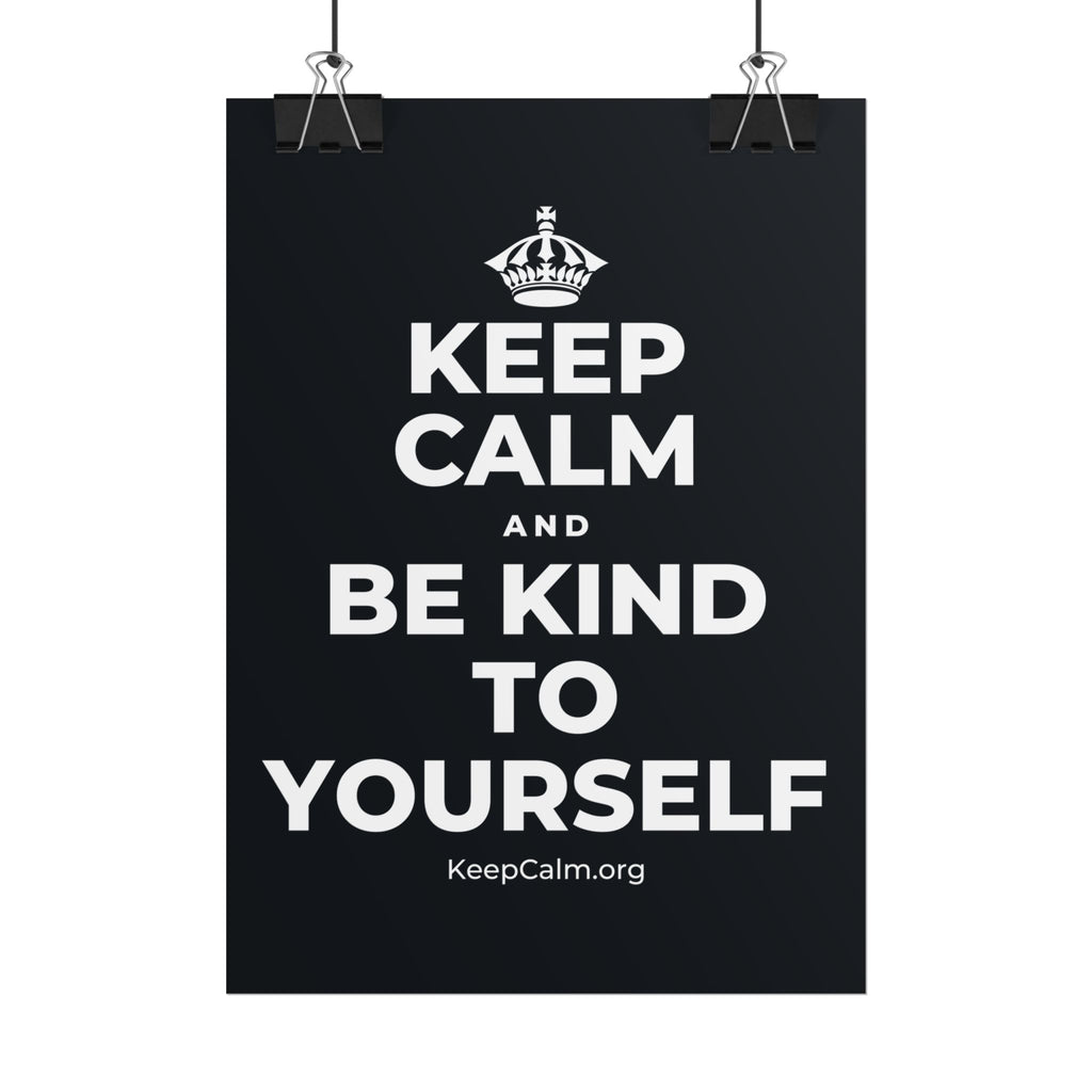 KEEP CALM AND BE KIND TO YOURSELF Poster (Dark)