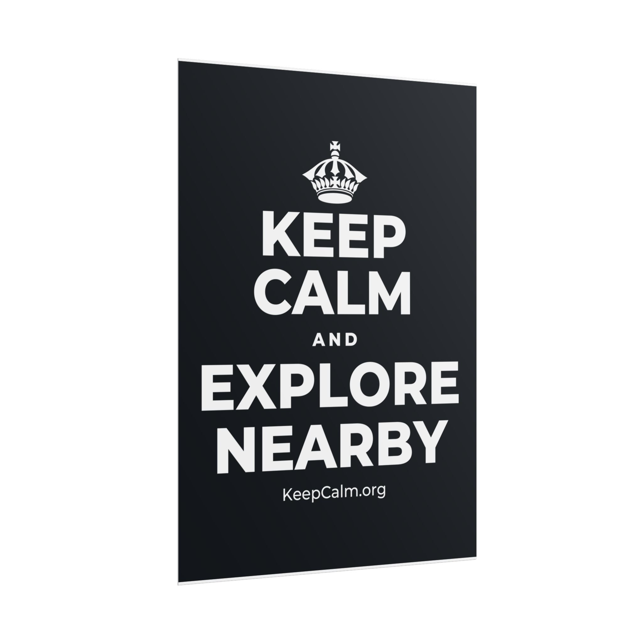 KEEP CALM AND EXPLORE NEARBY Poster (Dark)