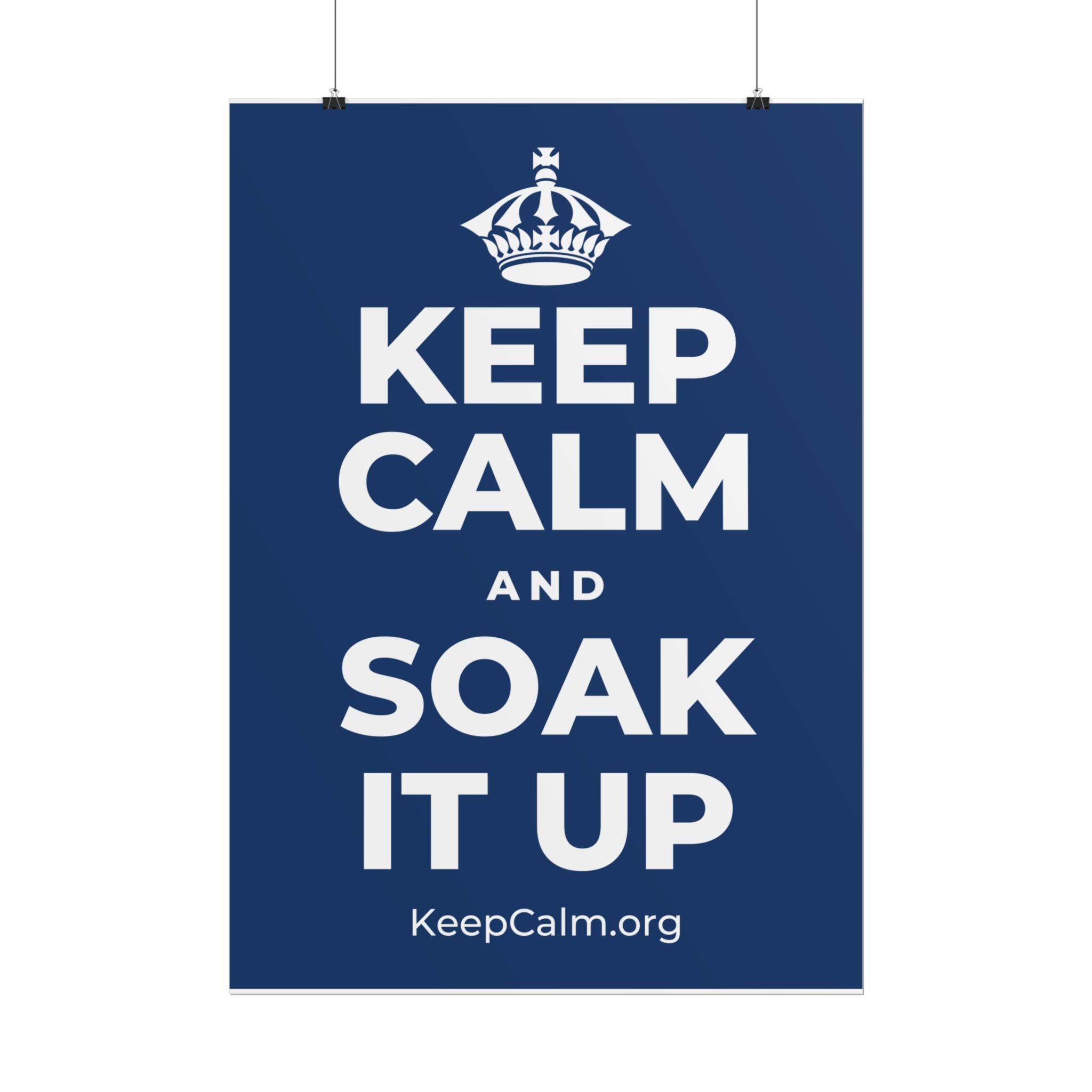 KEEP CALM AND SOAK IT UP Poster
