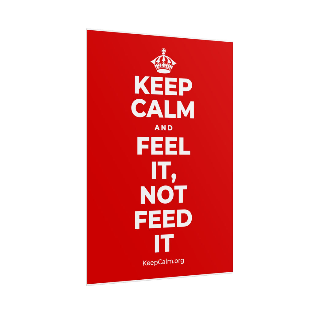 KEEP CALM AND FEEL IT, NOT FEED IT Poster