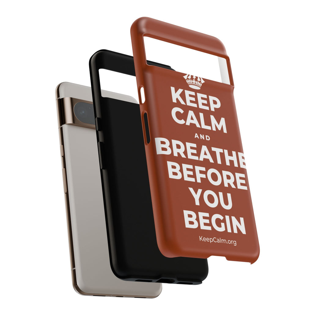 KEEP CALM AND BREATHE BEFORE YOU BEGIN Phone Case