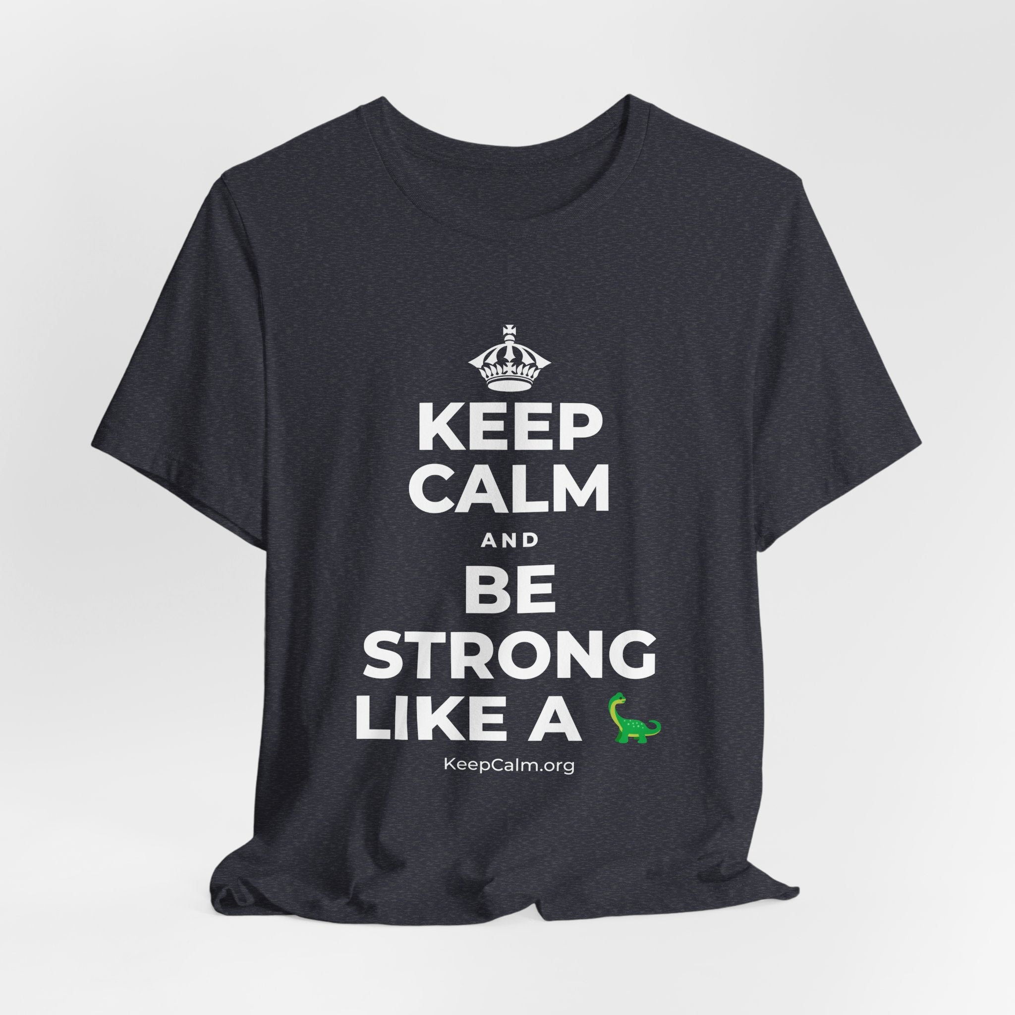 KEEP CALM AND BE STRONG LIKE A 🦕 T-Shirt (White–Asphalt)