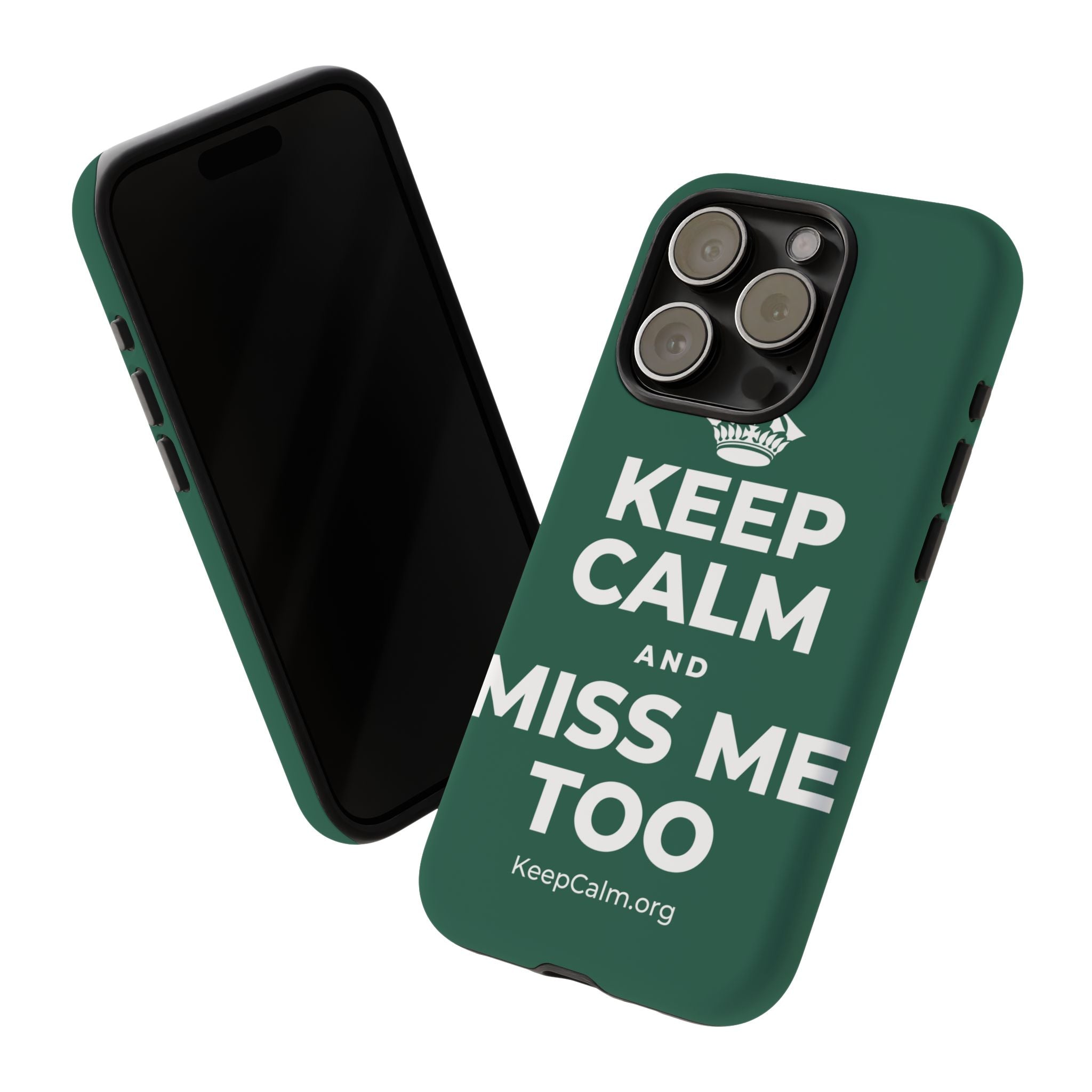 KEEP CALM AND MISS ME TOO Phone Case