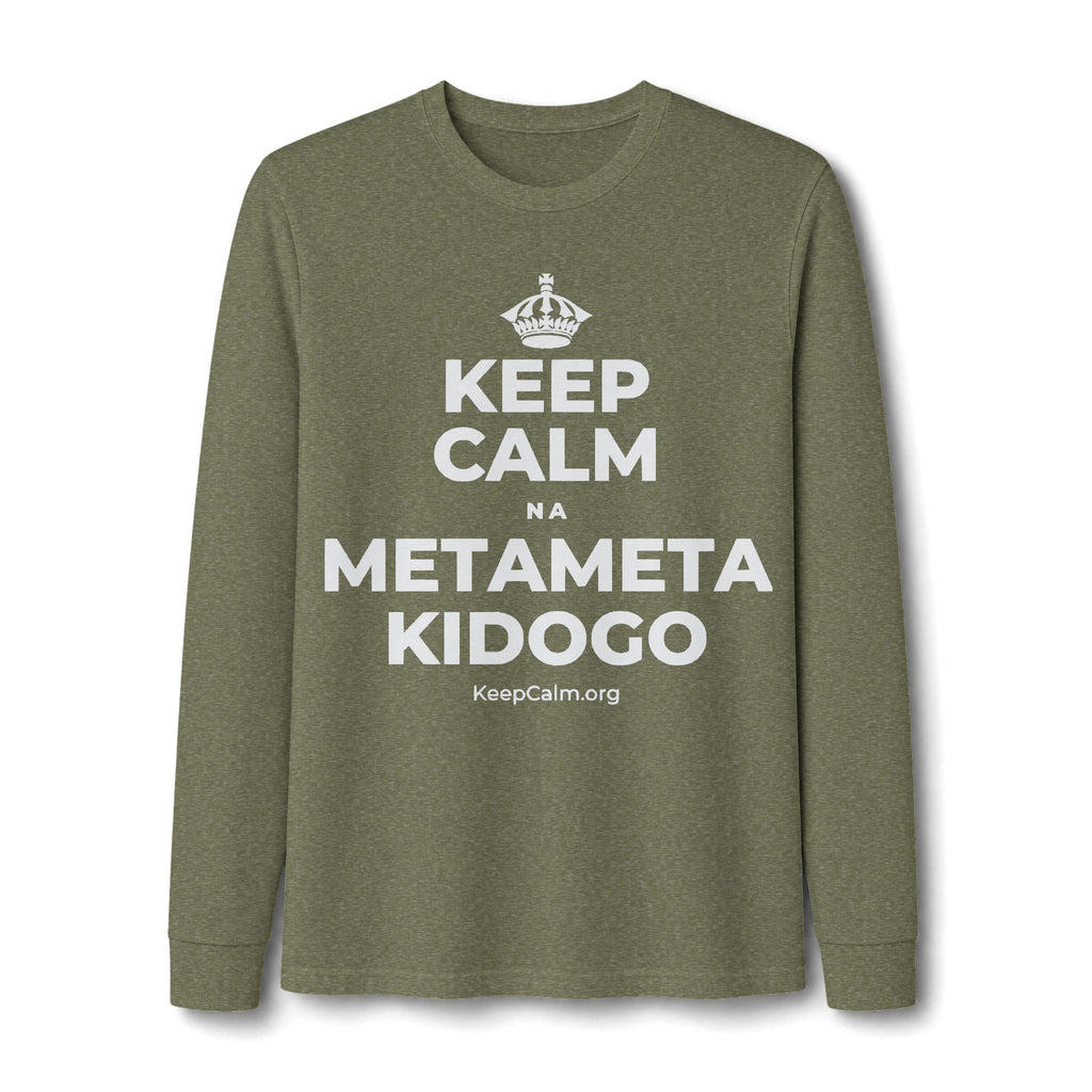 KEEP CALM NA METAMETA KIDOGO Long Sleeve Tee