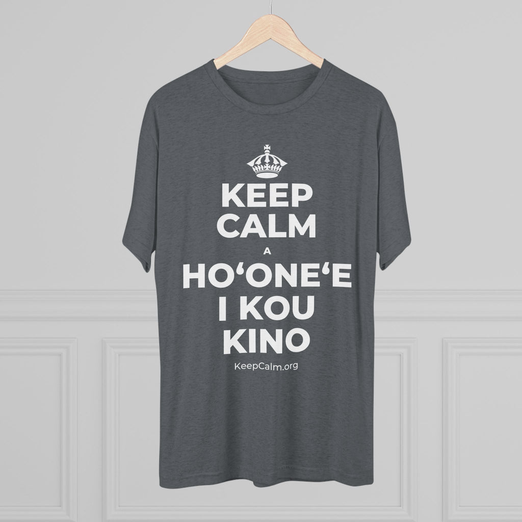 KEEP CALM A HOʻONEʻE I KOU KINO Tri-Blend Tee