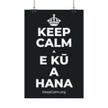KEEP CALM A E KŪ A HANA Satin Poster (Dark)