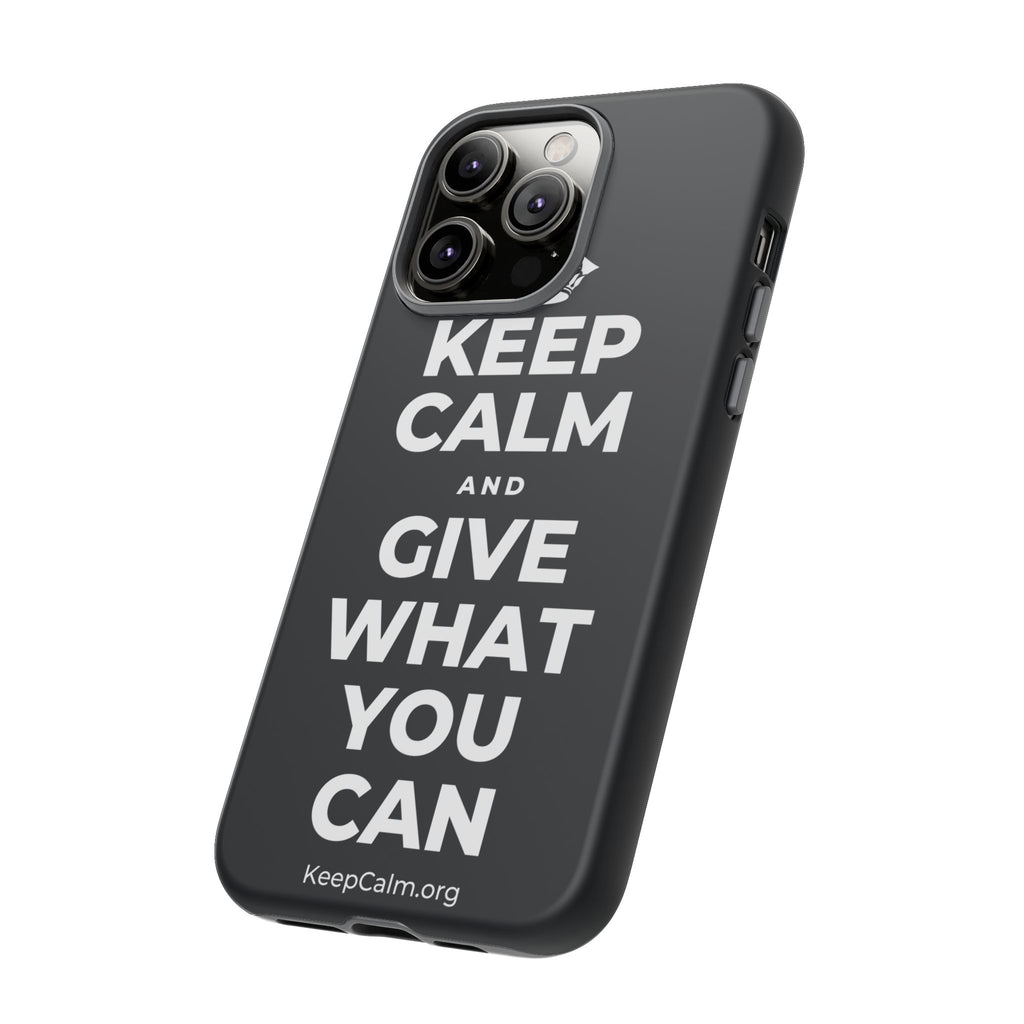 KEEP CALM AND GIVE WHAT YOU CAN Phone Case (Dark)