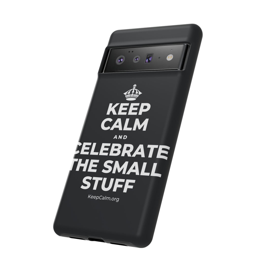 KEEP CALM AND CELEBRATE THE SMALL STUFF Phone Case (Dark)