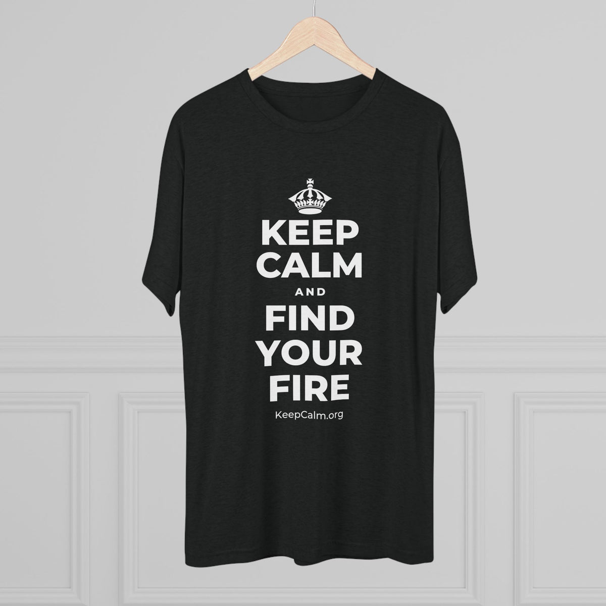 KEEP CALM AND FIND YOUR FIRE Tri-Blend Tee
