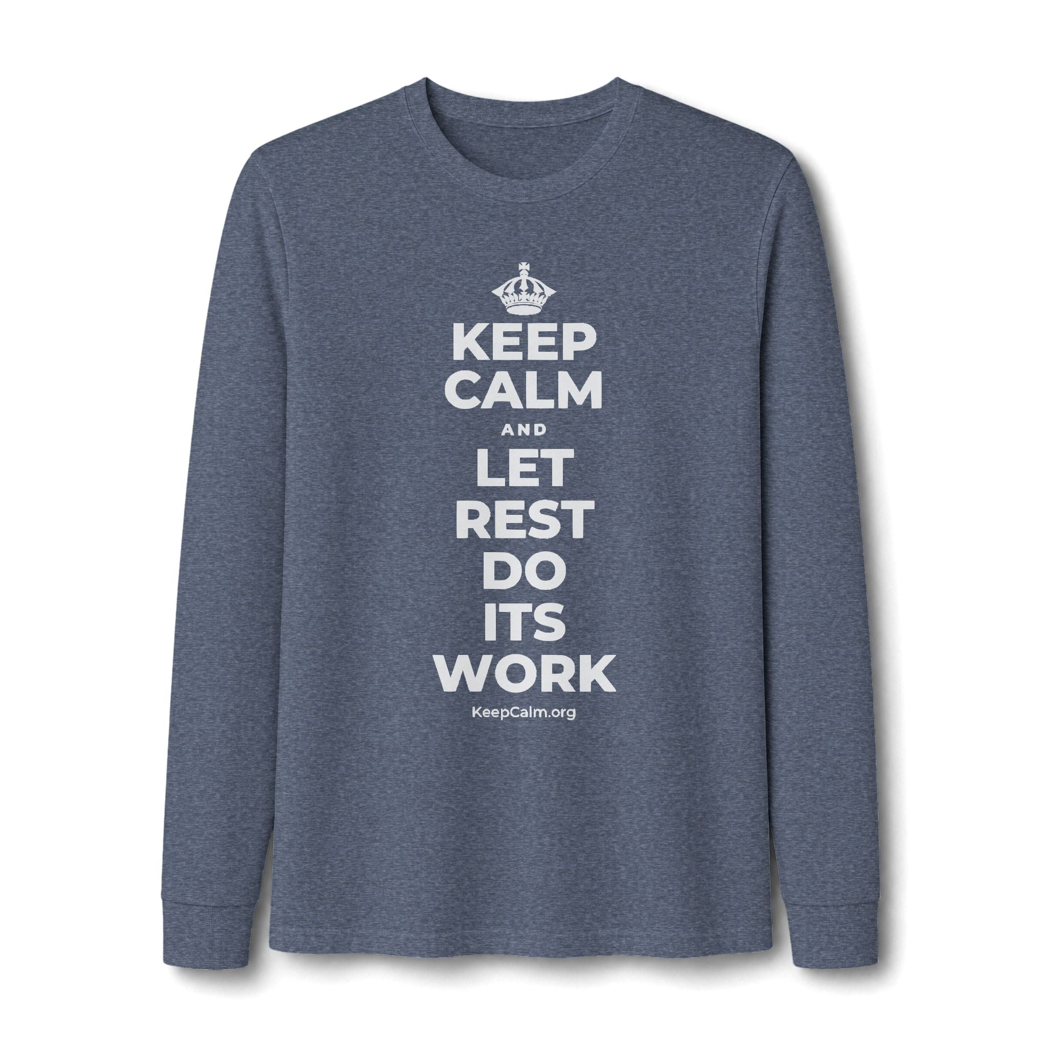 KEEP CALM AND LET REST DO ITS WORK Long Sleeve Tee