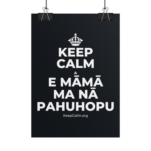 KEEP CALM A E MĀMĀ MA NĀ PAHUHOPU Poster (Dark)