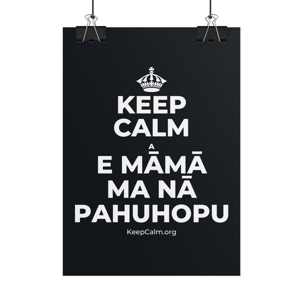 KEEP CALM A E MĀMĀ MA NĀ PAHUHOPU Poster (Dark)