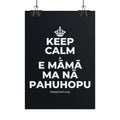 KEEP CALM A E MĀMĀ MA NĀ PAHUHOPU Poster (Dark)