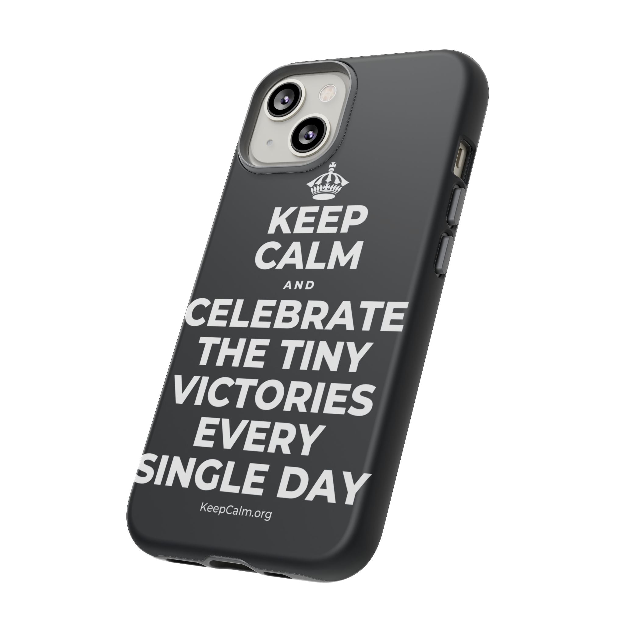 KEEP CALM AND CELEBRATE THE TINY VICTORIES EVERY SINGLE DAY Phone Case (Dark)