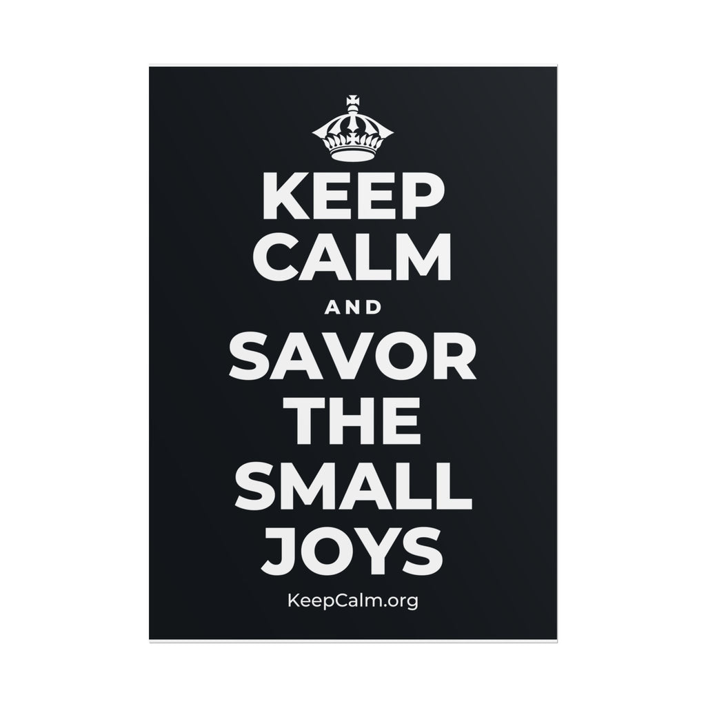 KEEP CALM AND SAVOR THE SMALL JOYS Poster (Dark)