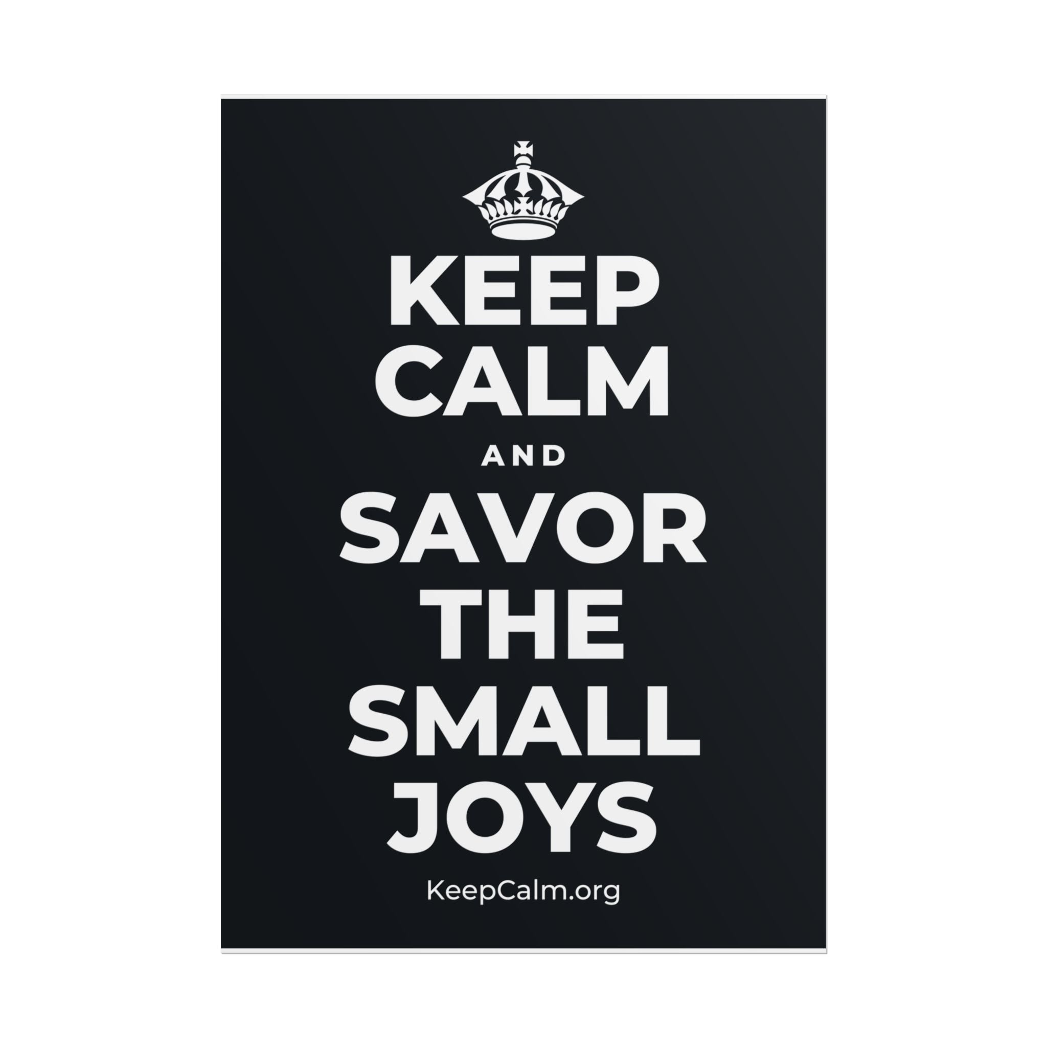 KEEP CALM AND SAVOR THE SMALL JOYS Poster (Dark)