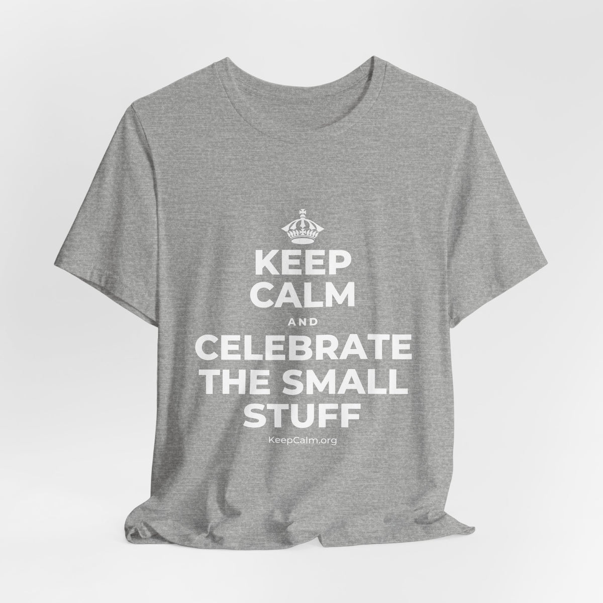 KEEP CALM AND CELEBRATE THE SMALL STUFF T-Shirt (White–Asphalt)