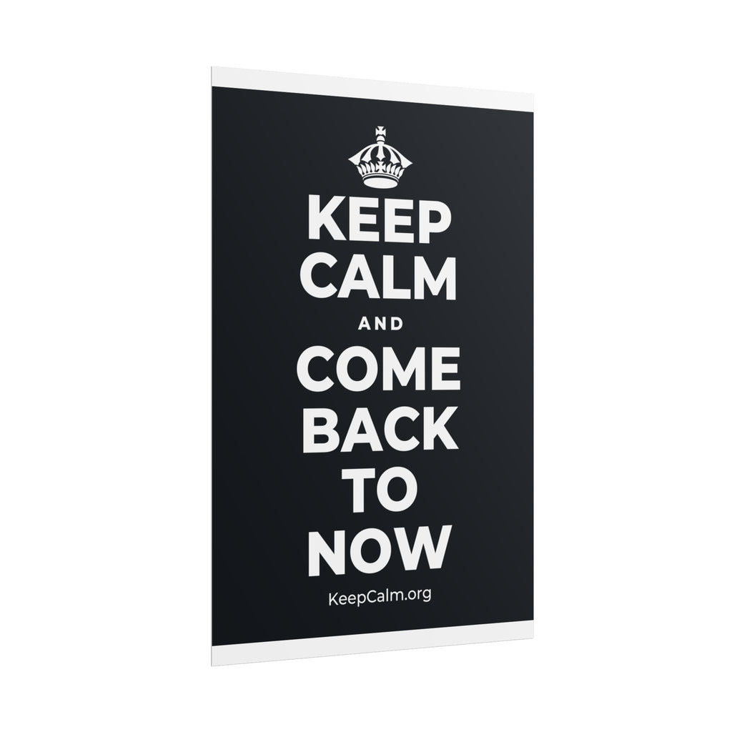 KEEP CALM AND COME BACK TO NOW Poster (Dark)