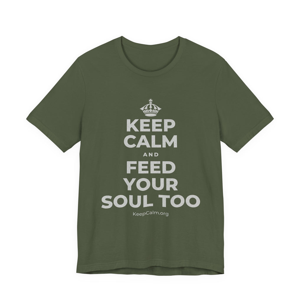 KEEP CALM AND FEED YOUR SOUL TOO T-Shirt (Military Green–Autumn)
