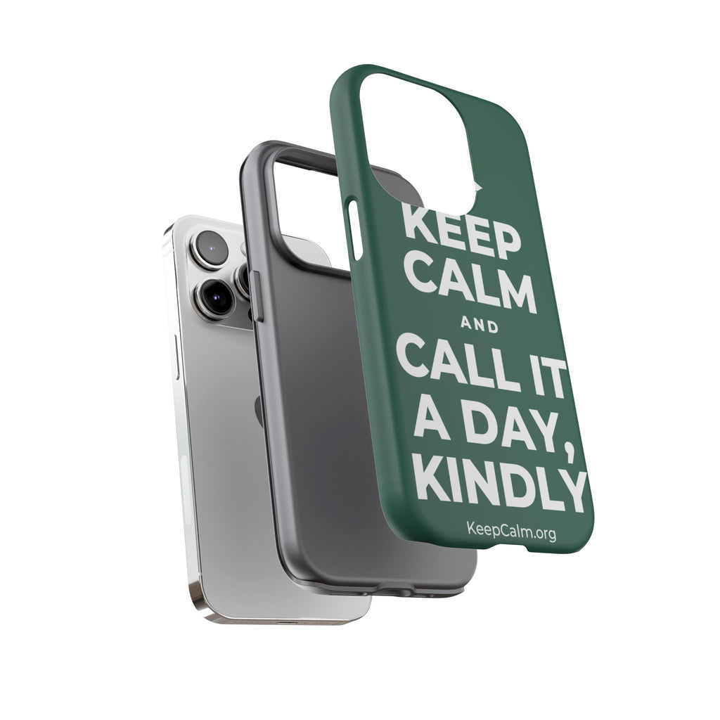 KEEP CALM AND CALL IT A DAY, KINDLY Phone Case
