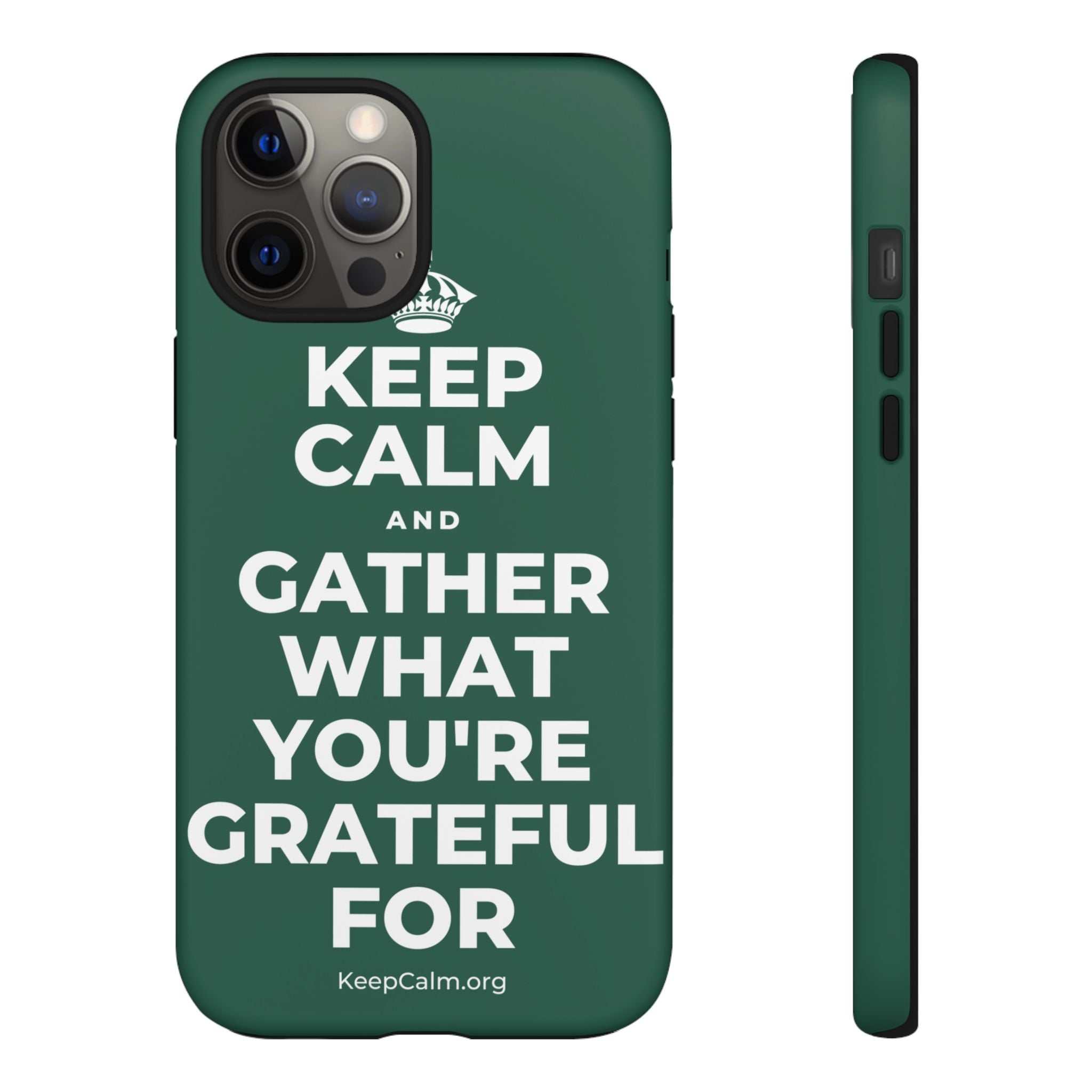 KEEP CALM AND GATHER WHAT YOU'RE GRATEFUL FOR Phone Case