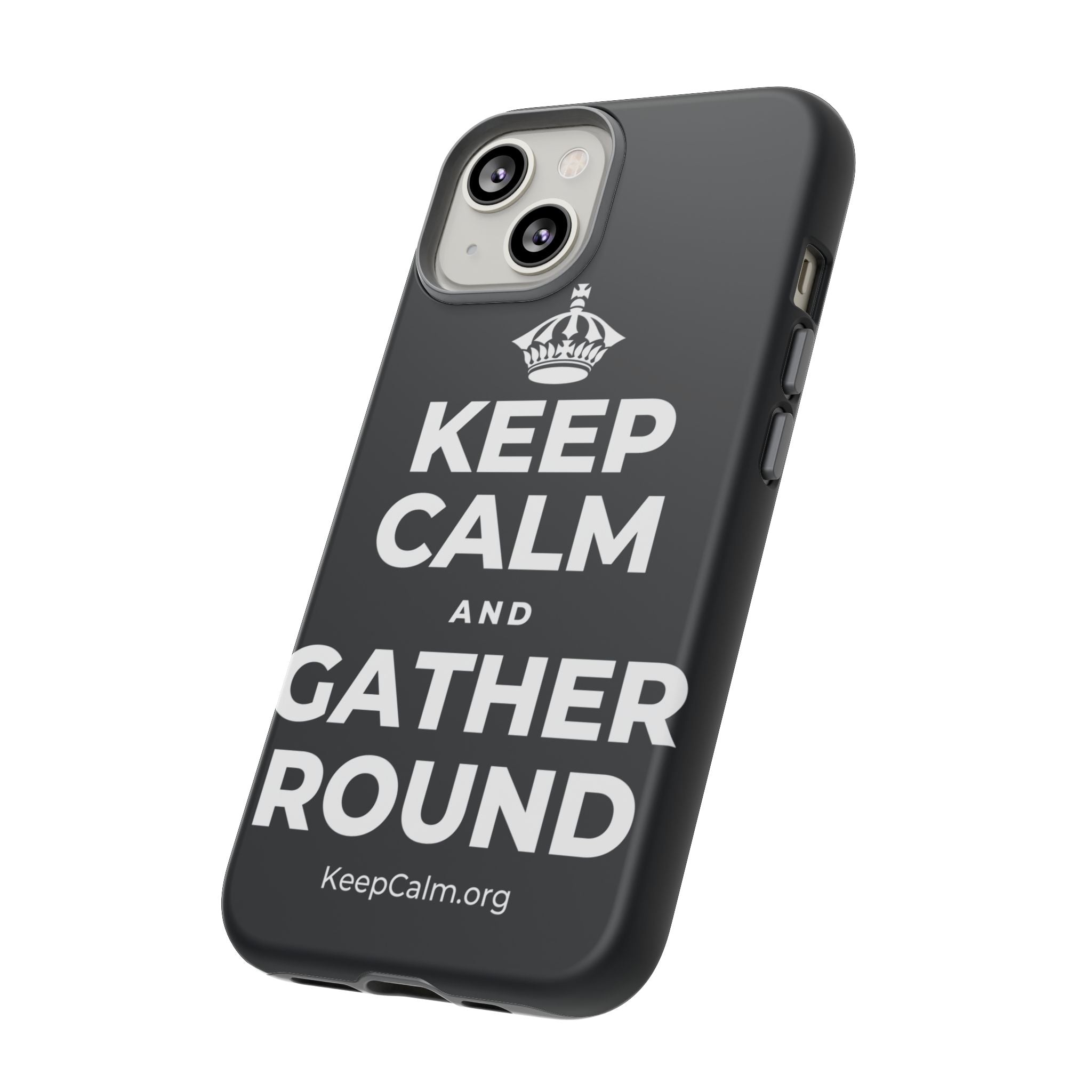 KEEP CALM AND GATHER ROUND Phone Case (Dark)