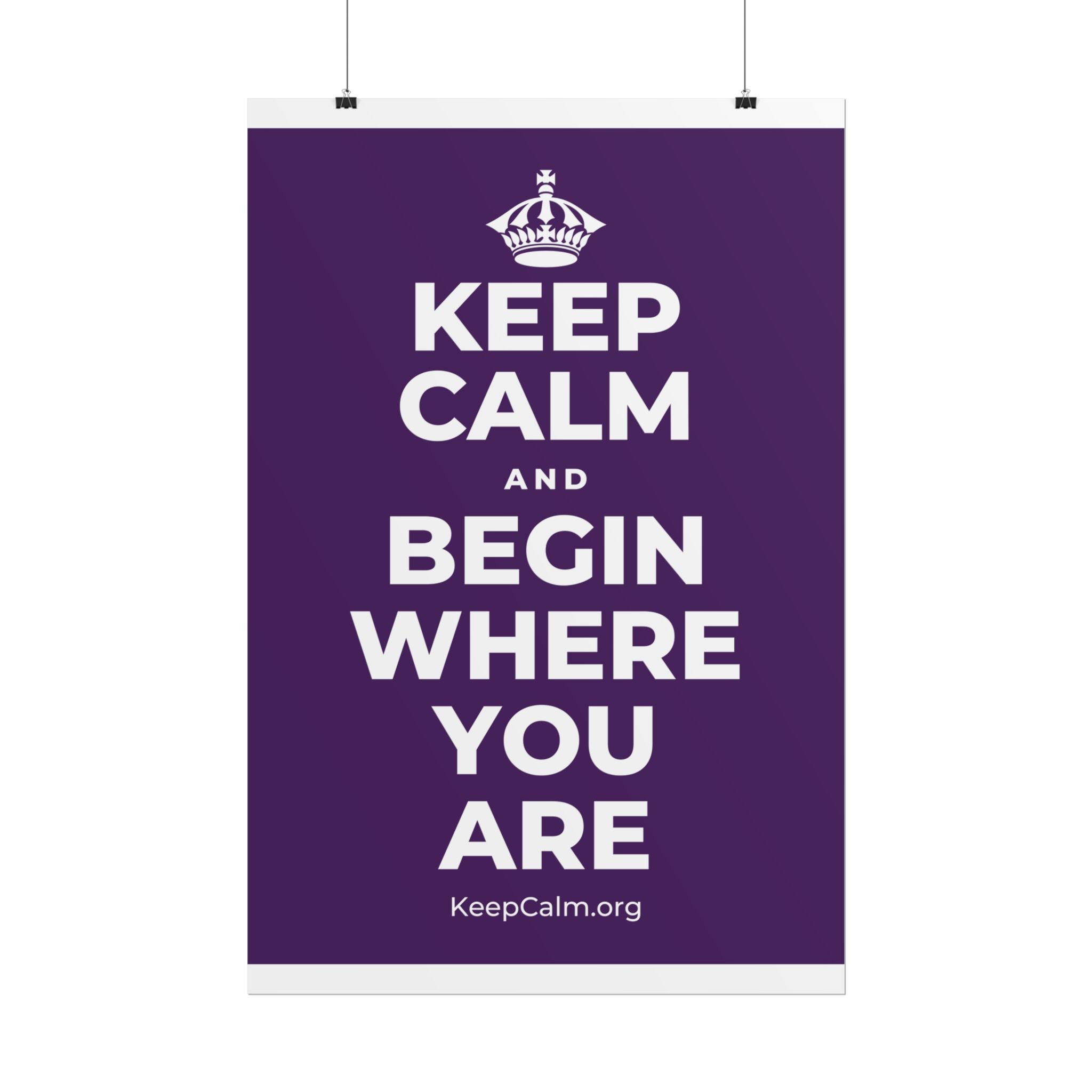 KEEP CALM AND BEGIN WHERE YOU ARE Poster