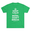KEEP CALM AND BEND, DON'T BREAK Tri-Blend Tee