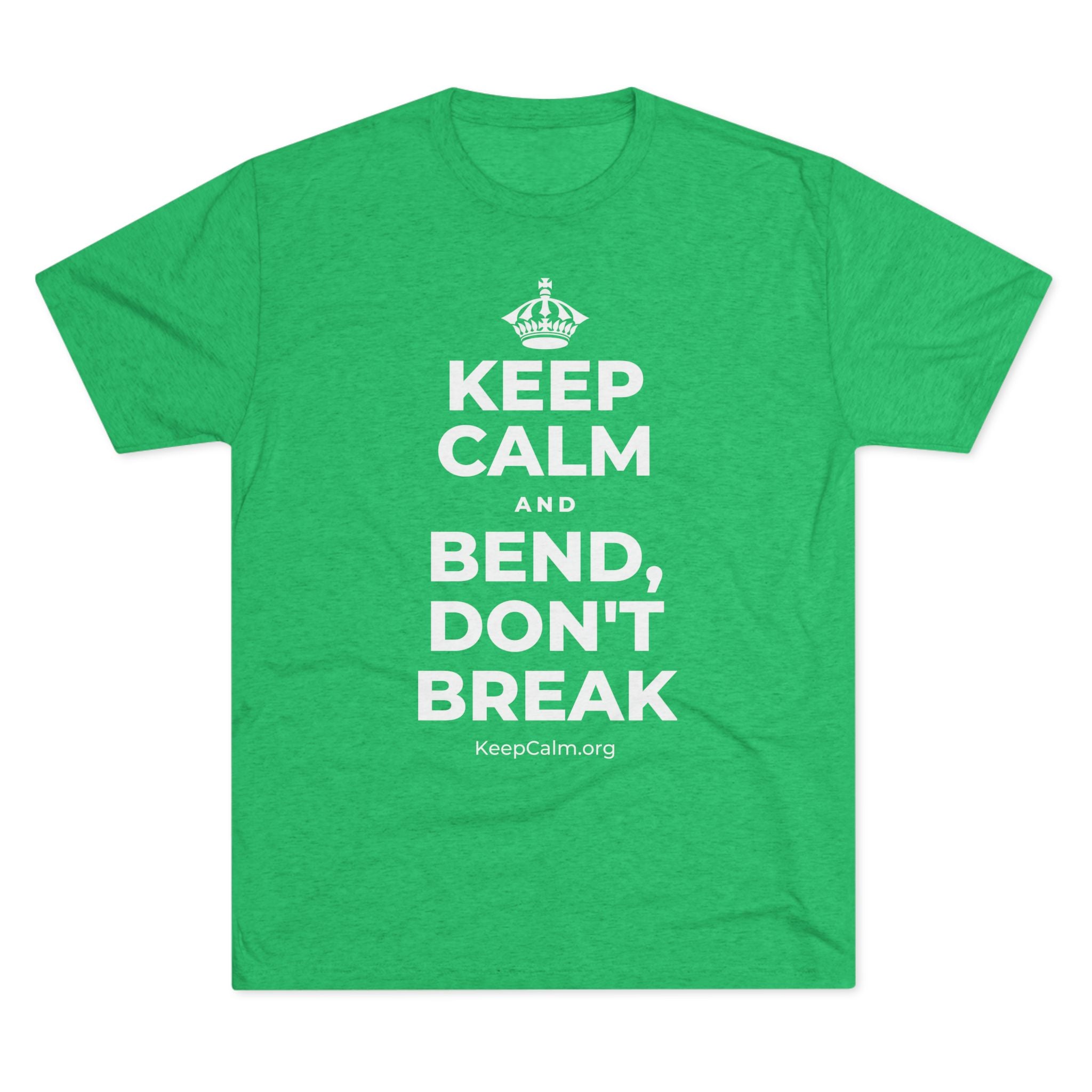 KEEP CALM AND BEND, DON'T BREAK Tri-Blend Tee