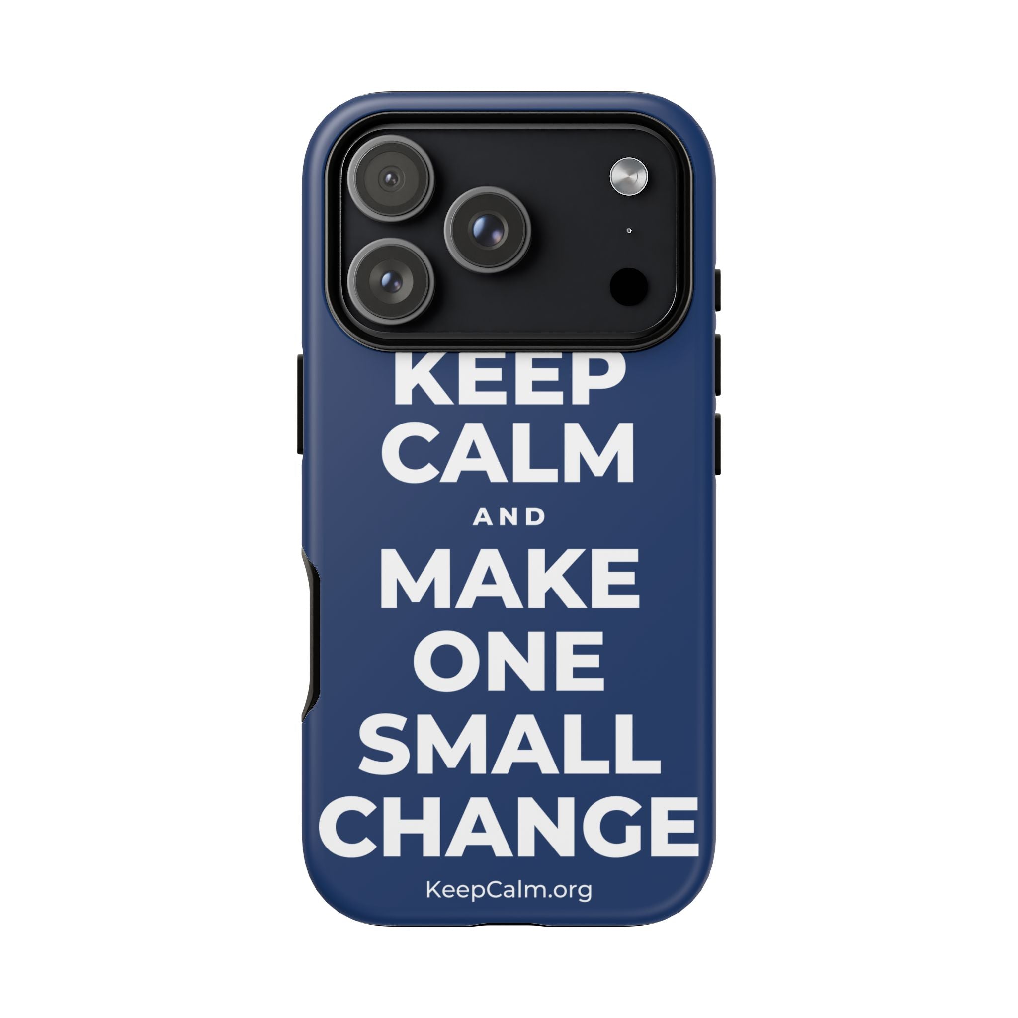 KEEP CALM AND MAKE ONE SMALL CHANGE Phone Case