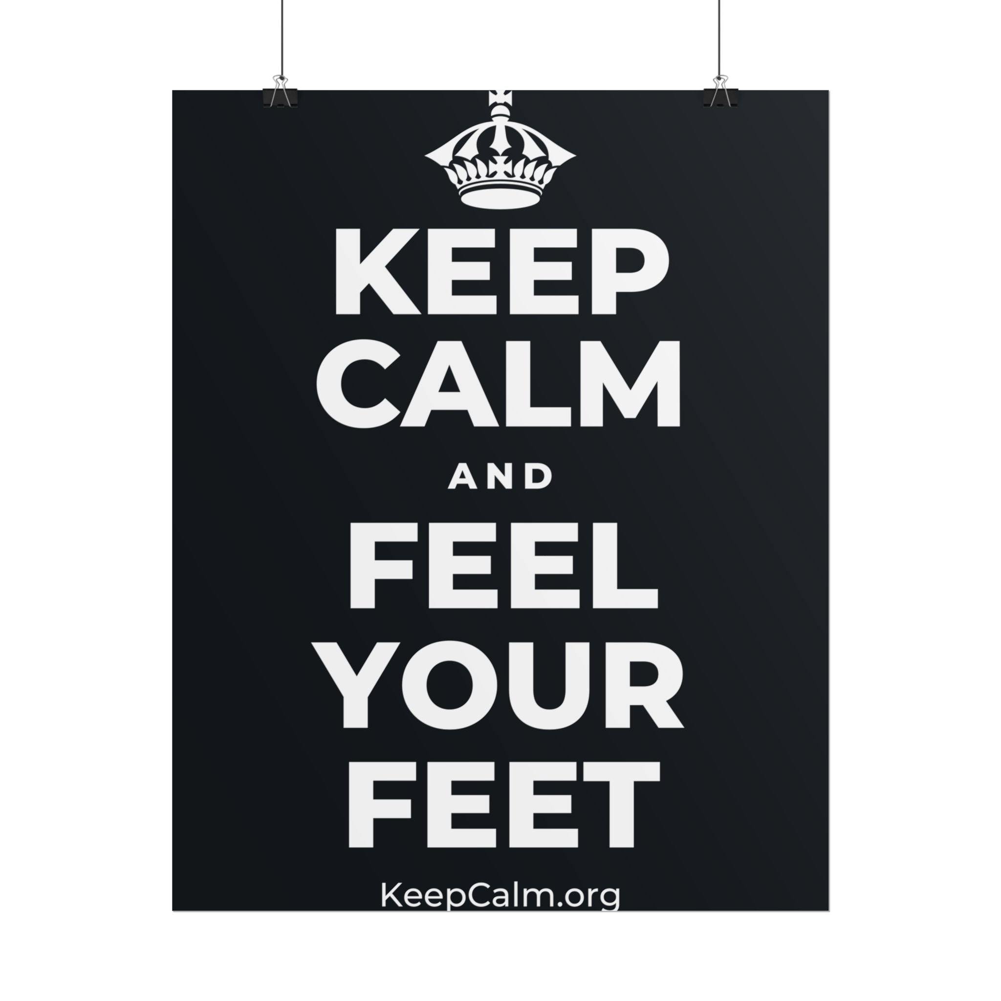 KEEP CALM AND FEEL YOUR FEET Poster (Dark)