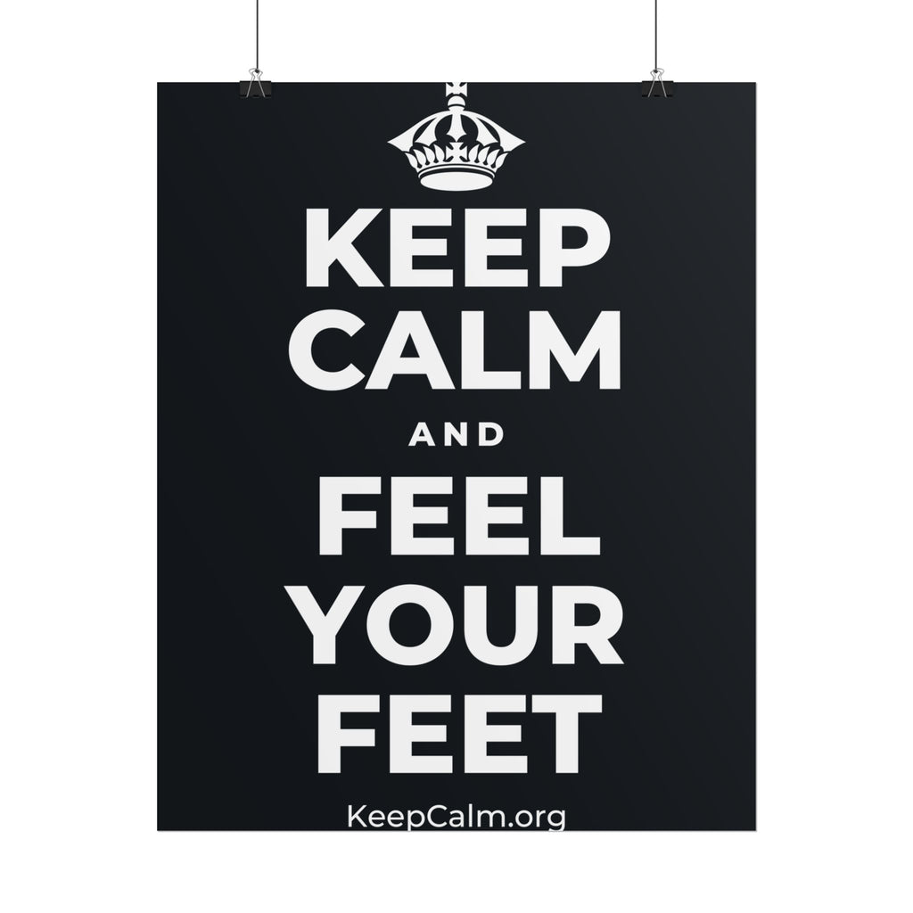 KEEP CALM AND FEEL YOUR FEET Poster (Dark)
